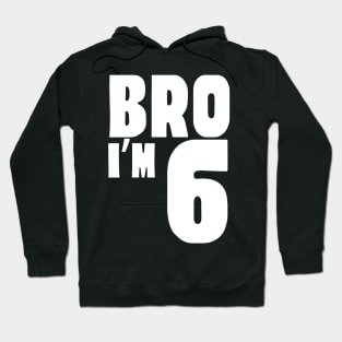 6th Birthday Boy Bro I’m 6 Year Old Funny Party Hoodie